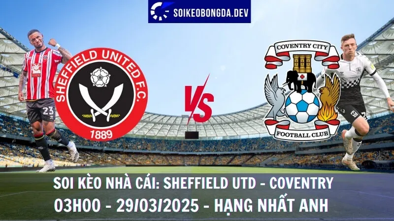 Tỷ lệ kèo Sheffield Utd vs Coventry - 29/03/2025 - Hạng nhất Anh 1 Tỷ lệ kèo Sheffield Utd vs Coventry - 29/03/2025 - Hạng nhất Anh